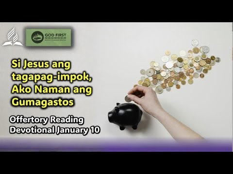 TAGALOG OFFERTORY READING, JAN 10, SI JESUS ANG TAGAPAG-IMPOK, AKO NAMAN ANG GUMAGASTOS