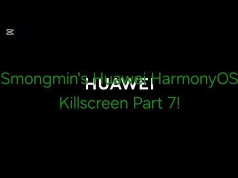 Smongmin's Huawei HarmonyOS Killscreen Part 7!