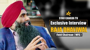 Exclusive Interview With Raja Dhaliwal Field Chairman ( WFG ) Dr.Gurvinder Singh Dhaliwal (Host) Exclusive Full Interview :- https://youtu.be/lIyGRBKyyuM | Star Canada TV