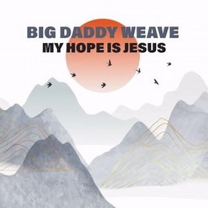 There’s always hope in Jesus! https://bigdaddyweavemusic.lnk.to/MyHopeIsJesus | Big Daddy Weave