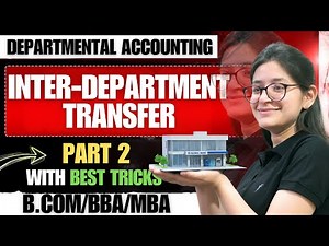 Departmental Accounting | Part 2 | Inter-Departmental Transfer At Cost Price | Financial Accounting