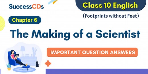 The Making of a Scientist Question Answers (Important) | Class 10 English Footprints without Feet book