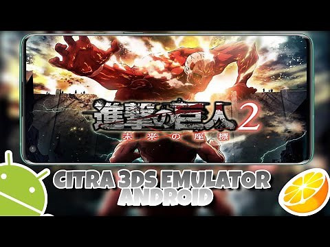 Attack on Titan 2 : Future Coordinates | Setting Citra 3Ds Emulator on Android (MMJ) 2020