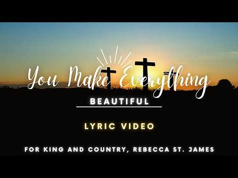 You Make Everything Beautiful Lyrics - for KING AND COUNTRY, Rebecca St. James - UNSUNG HERO MOVIE
