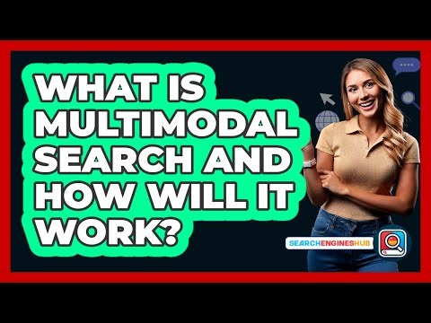 What Is Multimodal Search And How Will It Work? - SearchEnginesHub.com
