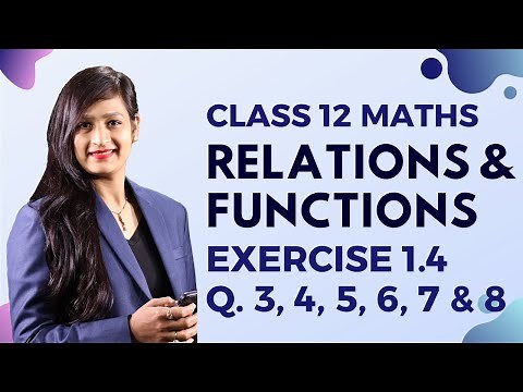 Class 12 Maths Chapter 1, Exercise 1.4 (Q. 3, 4, 5, 6, 7 & 8) | Relations & Functions