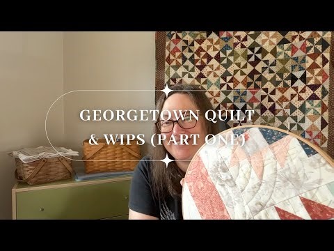 Quilting Vlog #1: Georgetown Quilt & WIPS Part One