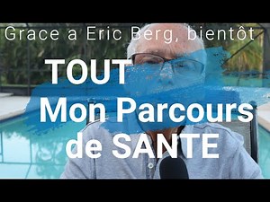 Eric Berg nous explique mon protocole de guérison de mon Cancer Stade 4 incurable oncologues dixit !