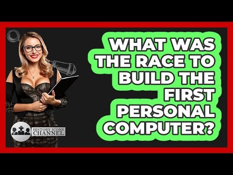 What Was The Race To Build The First Personal Computer? - History Icons Channel
