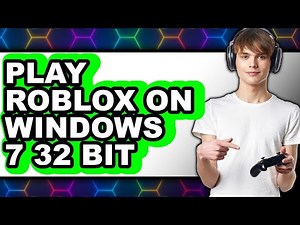 How to Play Roblox on Windows 7 32 Bit 2025 - Easy Guide