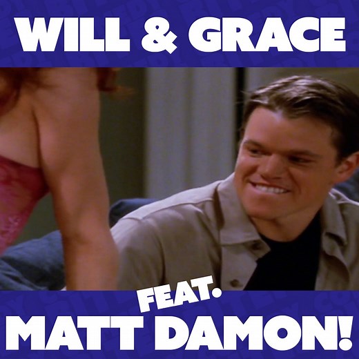 Remember when Matt Damon made a guest appearance on Will & Grace? Ohh, that sneaky hetero... | Comedy Bites
