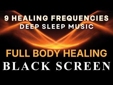 All 9 Solfeggio Frequencies ☯ Full Body Detox ☯ BLACK SCREEN DEEP SLEEP MUSIC