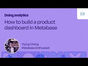 Building a product dashboard in Metabase | Webinar