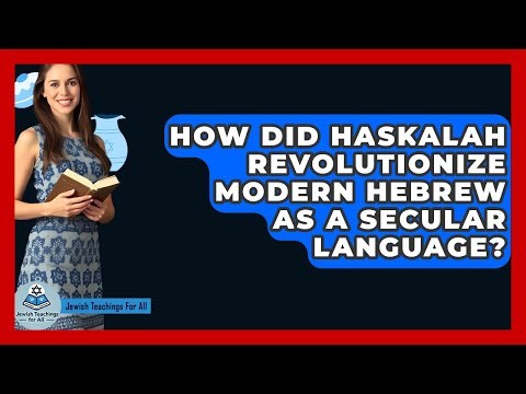 How Did Haskalah Revolutionize Modern Hebrew As A Secular Language? - Jewish Teachings For All
