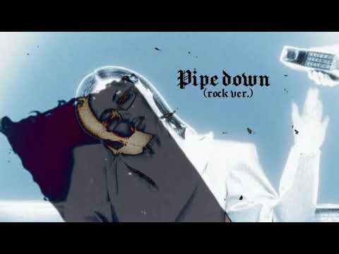 PIPE DOWN (ROCK VER.)