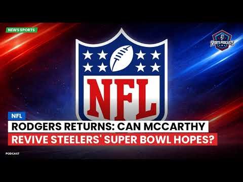 Can McCarthy Revive Steelers' Super Bowl Hopes?