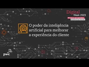 Digital Week 2023 | O poder da inteligência artificial para melhorar a experiência do cliente
