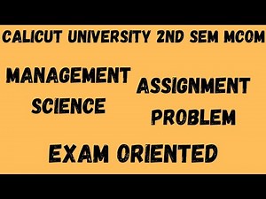 Calicut University,2nd Sem, Mcom, Management Science, Assignment Problem, important essay....