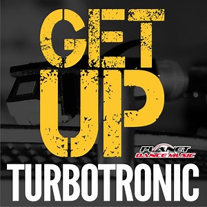 Get Up (Extended Mix) - Turbotronic: Song Lyrics, Music Videos & Concerts
