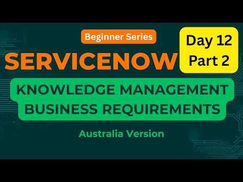 ServiceNow Day 12 Knowledge Management Business Requirements | Day 12 Part 2