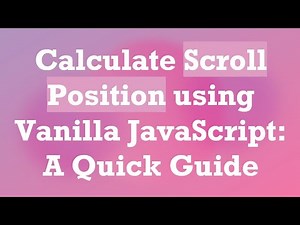 Calculate Scroll Position using Vanilla JavaScript: A Quick Guide