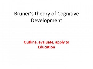 Bruner’s theory of Cognitive Development - SlideServe