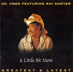 Dr. Hook Featuring Ray Sawyer - A Little Bit More