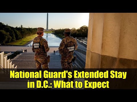 National Guard's Extended Stay in D.C.: What to Expect