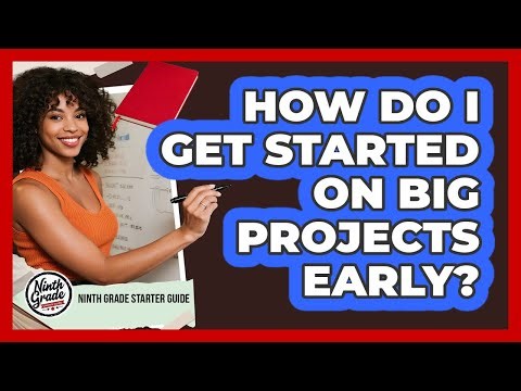 How Do I Get Started On Big Projects Early?