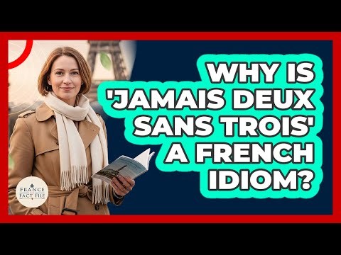 Why Is 'Jamais Deux Sans Trois' A French Idiom?