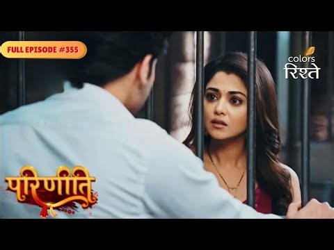 Parineeti | Pari spotted Rakesh alive | Full Ep - 355 | Colors Rishtey