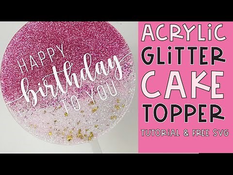 Easy DIY Glitter Acrylic Birthday Cake Topper Personalized with your Cricut | FREE SVG