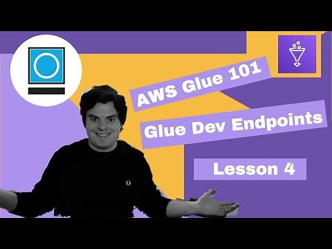 AWS Glue 101 | Lesson 4: Glue Dev Endpoints