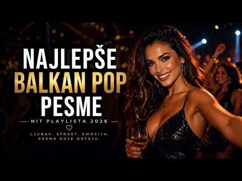 NAJLEPŠE BALKAN POP PESME 2026 NAJBOLJE SRPSKE LJUBAVNE PESME 🔥HIT PLAYLISTA KOJA SE SLUŠA NA PONOVO