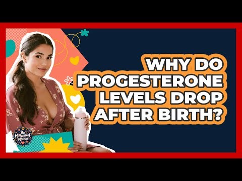 Why do progesterone levels drop after birth?