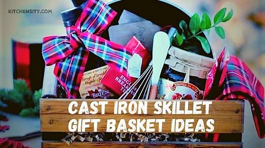 Gifts That Sizzle: Cast Iron Skillet Gift Baskets Ideas You'll Love!