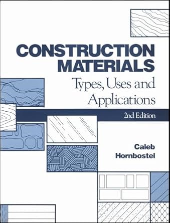 Amazon.com: Construction Materials: Types, Uses, and Applications: 9780471851455: Hornbostel, Caleb: Libros