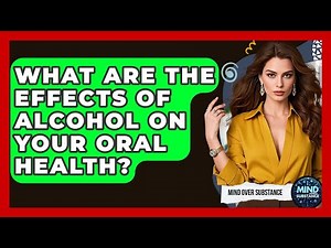 What Are The Effects Of Alcohol On Your Oral Health? - Mind Over Substance