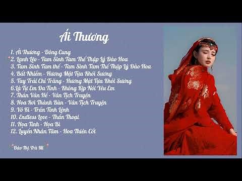 Tổng hợp 12 bài nhạc phim hay - Ái Thương, Lạnh Lẽo, Tam Sinh Tam Thế, Tay Trái Chỉ Trăng, Bất Nhiễm