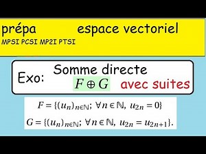 Espace vectoriels-Somme directe et supplémentaires chez les suites - prépa MPSI PCSI colle licence