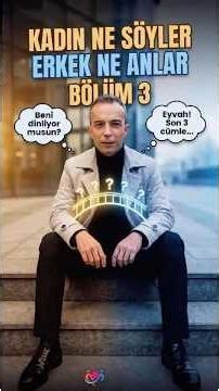 KADIN NE SÖYLER ERKEK NE ANLAR BÖLÜM 3