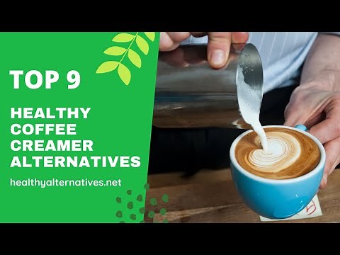 Top 9 Healthy Coffee Creamer Alternatives