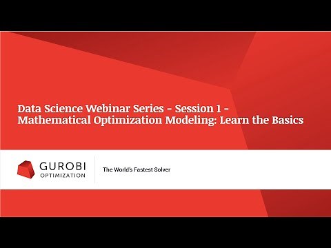 Data Science Webinar Series - Session 1 - Mathematical Optimization Modeling: Learn the Basics