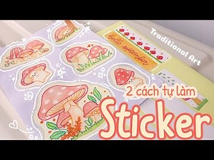 🍄 DIY: Sticker // 2 cách tự làm sticker tại nhà đơn giản không cần máy in // Traditional Art