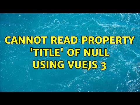 Cannot read property 'title' of null using vuejs 3