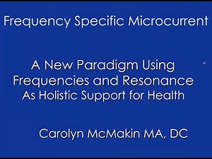 Introduction to Frequency Specific Microcurrent with Dr. Carolyn McMakin