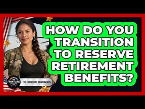 How Do You Transition To Reserve Retirement Benefits? - The Frontline Guardians