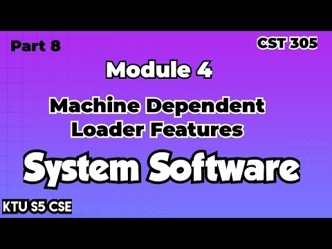 Machine Dependent Loader Features|Module 4|System Software|CST305|Part 8|KTU S5 CSE|#systemsoftware