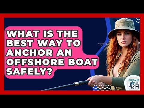 What Is The Best Way To Anchor An Offshore Boat Safely? - Chasing Big Fish