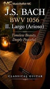 J.S. Bach - Arioso (BWV 1056) | The Most Peaceful Classical Guitar 🎸